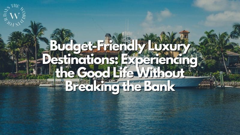 Budget-Friendly Luxury Destinations