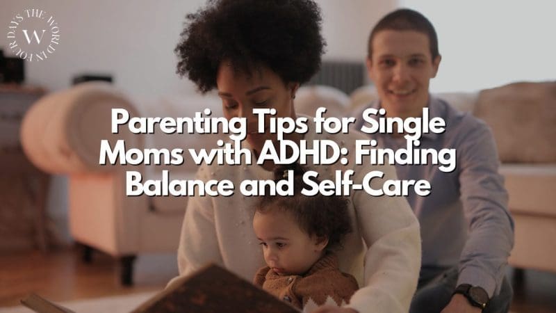 Parenting Tips for Single Moms with ADHD: Finding Balance and Self-Care