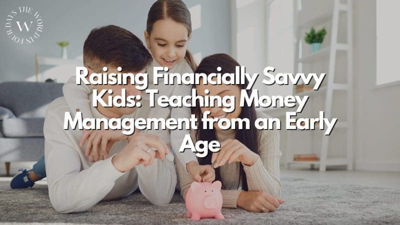 Raising Financially Savvy Kids: Teaching Money Management from an Early Age